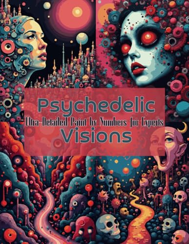Psychedelic Visions: Ultra-Detailed Paint by Numbers for Experts: A Mind-Bending, Ultra-Complex Paint by Numbers Experience with Hypnotic and Psychedelic Art Psychedelic Visions: Ultra-Detailed Paint by Numbers for Experts: A Mind-Bending, Ultra-Complex Paint by Numbers Experience with Hypnotic and Psychedelic Art von Independently published