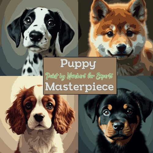 Puppy Masterpiece: Paint by Numbers for Experts: Eine extrem detaillierte Malen-nach-Zahlen-Herausforderung mit realistischen Welpen für ... & Paint by Numbers Collection, Band 4) von Independently published