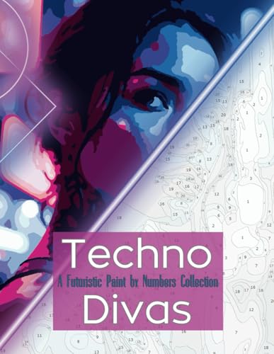 Techno Divas: A Futuristic Paint by Numbers Collection: A High-Detail Paint by Numbers Experience Featuring Cyberpunk Women in a Neon-Infused ... Paint by Numbers Portrait Collection, Band 3) von Independently published