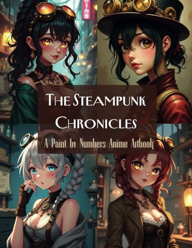 The Steampunk Chronicles: A Paint by Numbers Anime Artbook: Ein einzigartiges Malen-nach-Zahlen-Buch mit atemberaubenden Anime-Steampunk-Heldinnen, Zahnrädern und viktorianischen Details The Steampunk Chronicles: A Paint by Numbers Anime Artbook: Ein einzigartiges Malen-nach-Zahlen-Buch mit atemberaubenden Anime-Steampunk-Heldinnen, Zahnrädern und viktorianischen Details von Independently published
