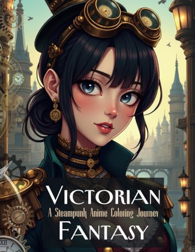 Victorian Fantasy: A Steampunk Anime Coloring Journey: Ein faszinierendes Malbuch mit wunderschönen Anime-Steampunk-Frauen, Zahnrädern und viktorianischer Eleganz Victorian Fantasy: A Steampunk Anime Coloring Journey: Ein faszinierendes Malbuch mit wunderschönen Anime-Steampunk-Frauen, Zahnrädern und viktorianischer Eleganz von Independently published