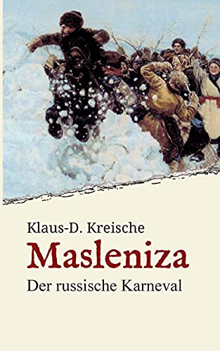 Masleniza - Der russische Karneval: Ein traditionelles Fest im Spiegel der Zeit