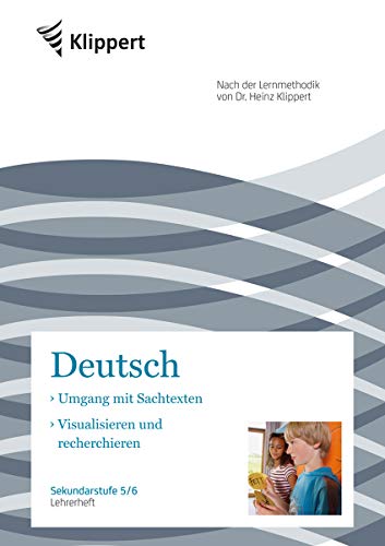 Sachtexte | Visualisieren und Recherchieren: Sekundarstufe 5-6. Lehrerheft (5. und 6. Klasse) (Klippert Sekundarstufe)