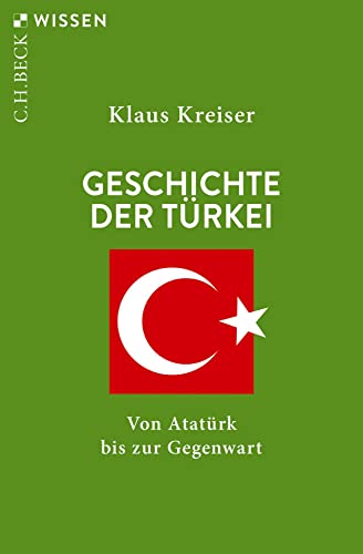 Geschichte der Türkei: Von Atatürk bis zur Gegenwart (C.H.BECK Wissen)