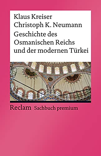 Geschichte des Osmanischen Reichs und der modernen Türkei: [Reclam premium] (Reclams Universal-Bibliothek)