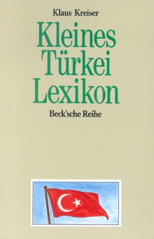 Kleines Türkei-Lexikon: Wissenswertes über Land und Leute von C.H.Beck