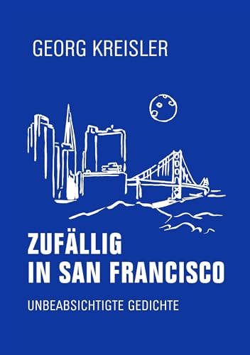 Zufällig in San Francisco: Unbeabsichtigte Gedichte von Verbrecher