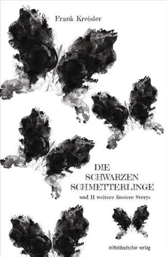 Die schwarzen Schmetterlinge: und 11 weitere finstere Storys