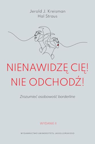 Nienawidzę cię! Nie odchodź!: Zrozumieć osobowość borderline.