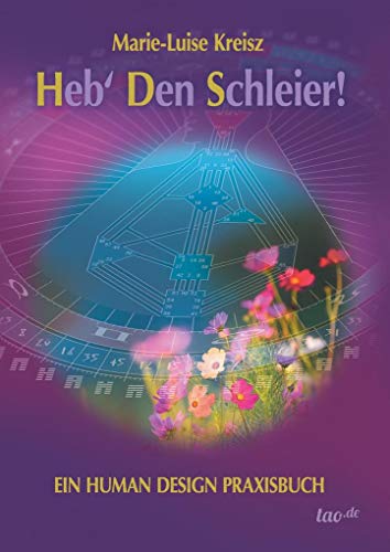 Heb' den Schleier: Ein Human Design Praxisbuch