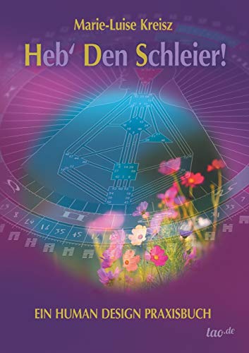 Heb' den Schleier: Ein Human Design Praxisbuch von Tao.de in J. Kamphausen