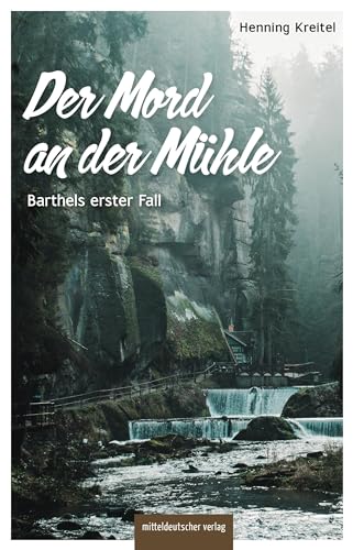 Der Mord an der Mühle: Barthels erster Fall von Mitteldeutscher Verlag