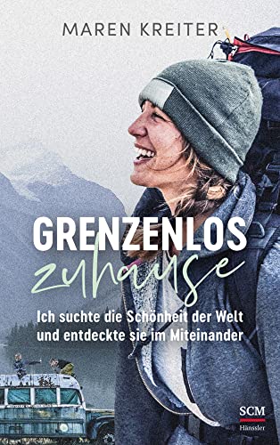 Grenzenlos zuhause: Ich suchte die Schönheit der Welt und entdeckte sie im Miteinander