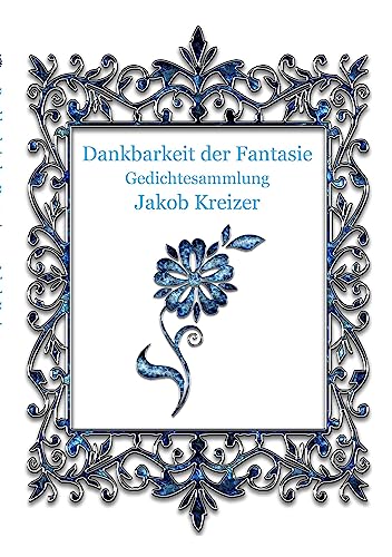 Dankbarkeit der Fantasie: Gedichtesammlung