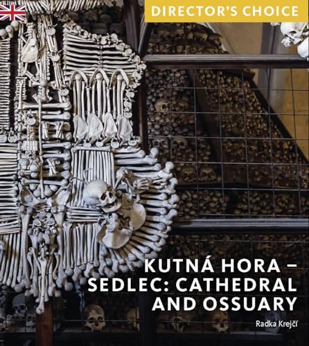 Kutná Hora - Sedlec: Cathedral Church and Ossuary (Director's Choice) von Scala Arts & Heritage Publishers Ltd