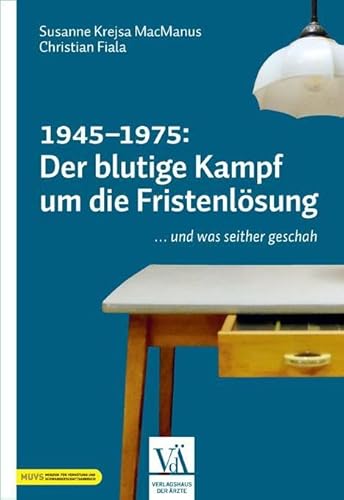 1945–1975: Der blutige Kampf um die Fristenlösung: … und was seither geschah von Verlagshaus der Ärzte