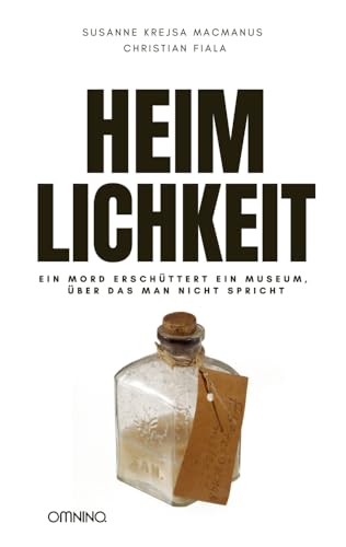 Heimlichkeit: Ein Mord erschüttert ein Museum, über das man nicht spricht von Omnino Verlag