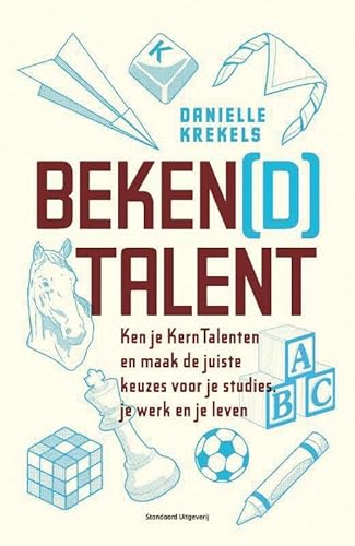 Beken(d) talent: ken je kerntalenten en maak de juiste keuze voro je studies, je werk en je leven: ken je kerntalenten en maak de juiste keuze voor je studies, je werk en je leven von Standaard Uitgeverij