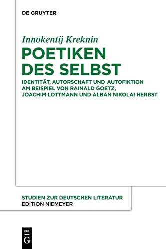 Poetiken des Selbst: Identität, Autorschaft und Autofiktion am Beispiel von Rainald Goetz, Joachim Lottmann und Alban Nikolai Herbst (Studien zur deutschen Literatur, 206, Band 206) von de Gruyter