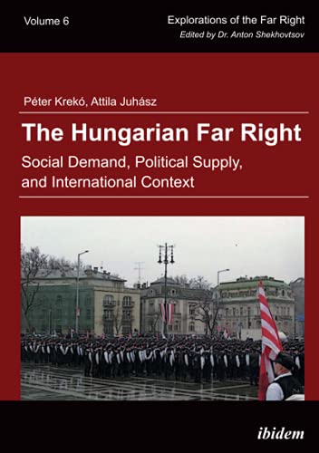 The Hungarian Far Right: Social Demand, Political Supply, and International Context (Explorations of the Far Right, Band 6) von Ibidem Press
