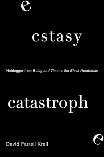 Ecstasy, Catastrophe: Heidegger from Being and Time to the Black Notebooks (SUNY series in Contemporary Continental Philosophy)