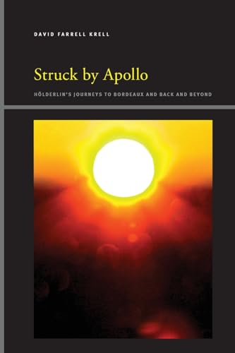 Struck by Apollo: Hölderlin's Journeys to Bordeaux and Back and Beyond (Suny Series, Insinuations: Philosophy, Psychoanalysis, Literature)