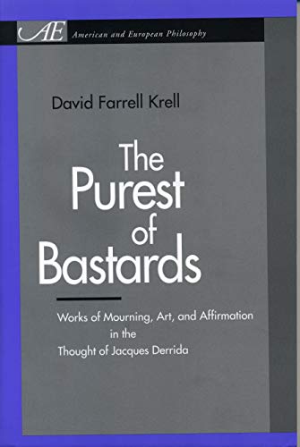 The Purest of Bastards: Works of Mourning, Art, and Affirmation in the Thought of Jacques Derrida (American and European Philosophy) von Penn State University Press