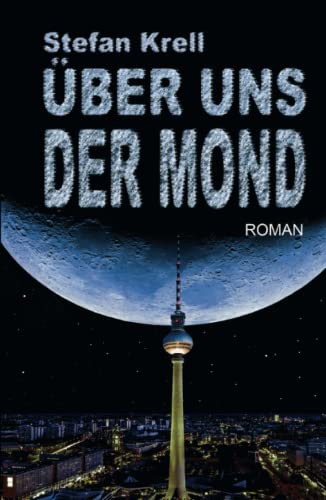 Über uns der Mond: Apokalyptische Science-Fiction von Independently published