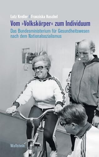Vom »Volkskörper« zum Individuum: Das Bundesministerium für Gesundheitswesen nach dem Nationalsozialismus Vom »Volkskörper« zum Individuum: Das Bundesministerium für Gesundheitswesen nach dem Nationalsozialismus