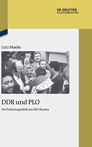DDR und PLO: Die Palästinapolitik des SED-Staates (Studien zur Zeitgeschichte, 92, Band 92) von Walter de Gruyter