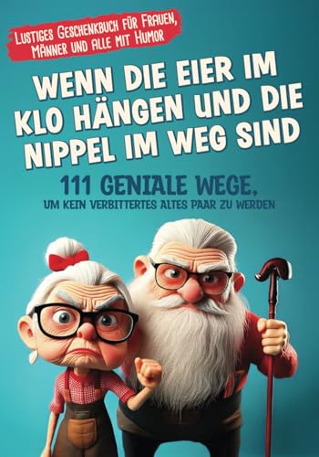 Wenn die Eier im Klo hängen und die Nippel im Weg sind: 111 geniale Wege, um kein verbittertes altes Paar zu werden I Lustiges Geschenkbuch für Frauen, Männer und alle mit Humor von Impuls Verlag