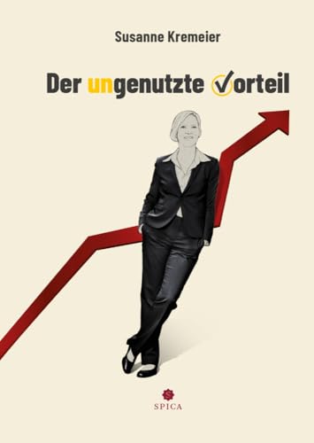 Der ungenutzte Vorteil Der ungenutzte Vorteil von Spica Verlag GmbH