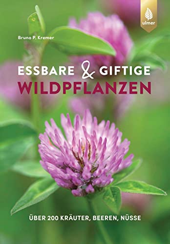 Essbare und giftige Wildpflanzen: Über 200 Kräuter, Beeren, Nüsse von Ulmer Eugen Verlag
