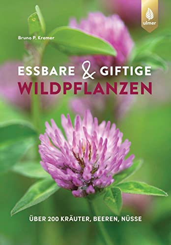 Essbare und giftige Wildpflanzen: Über 200 Kräuter, Beeren, Nüsse