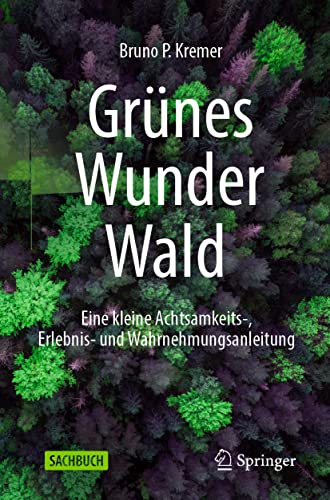 Grünes Wunder Wald: Eine kleine Achtsamkeits-, Erlebnis- und Wahrnehmungsanleitung