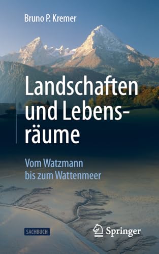Landschaften und Lebensräume: Vom Watzmann bis zum Wattenmeer Landschaften und Lebensräume: Vom Watzmann bis zum Wattenmeer von Springer