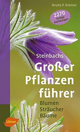 Steinbachs großer Pflanzenführer: Blumen, Sträucher, Bäume (Steinbachs Naturführer)