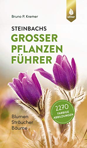 Steinbachs großer Pflanzenführer: Blumen, Sträucher, Bäume. 2270 farbige Abbildungen von Verlag Eugen Ulmer