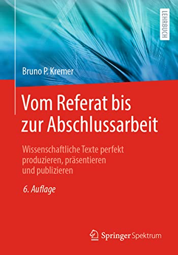 Vom Referat bis zur Abschlussarbeit: Wissenschaftliche Texte perfekt produzieren, präsentieren und publizieren Vom Referat bis zur Abschlussarbeit: Wissenschaftliche Texte perfekt produzieren, präsentieren und publizieren von Springer Spektrum