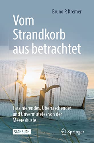 Vom Strandkorb aus betrachtet: Faszinierendes, Überraschendes und Unvermutetes von der Meeresküste