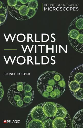 Worlds Within Worlds: An Introduction to Microscopes Worlds Within Worlds: An Introduction to Microscopes