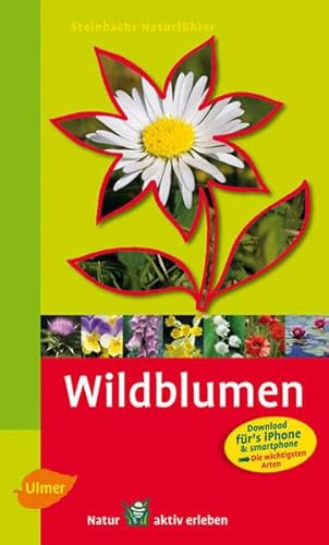 Steinbachs Naturführer Wildblumen: Entdecken und erkennen Steinbachs Naturführer Wildblumen: Entdecken und erkennen