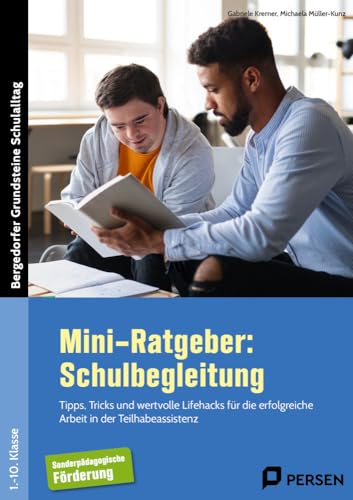 Mini-Ratgeber: Schulbegleitung: Tipps, Tricks und wertvolle Lifehacks für die erfo lgreiche Arbeit in der Teilhabeassistenz (1. bis 10. Klasse) (Bergedorfer Grundsteine Schulalltag - SoPäd) von Persen Verlag i.d. AAP