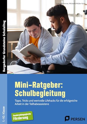 Mini-Ratgeber: Schulbegleitung: Tipps, Tricks und wertvolle Lifehacks für die erfo lgreiche Arbeit in der Teilhabeassistenz (1. bis 10. Klasse) (Bergedorfer Grundsteine Schulalltag - SoPäd)