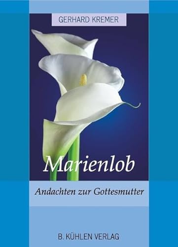 Marienlob: Andachten zur Gottesmutter von Kuehlen Verlag