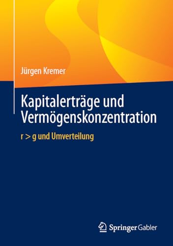 Kapitalerträge und Vermögenskonzentration: r > g und Umverteilung von Springer Gabler