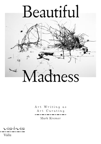 Beautiful Madness: Art Writing As Art Curating (Vis-à-vis) von Valiz