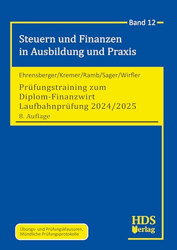 Prüfungstraining zum Diplom-Finanzwirt Laufbahnprüfung 2024/2025, 8. Auflage Steuern und Finanzen in Ausbildung und Praxis, Band 12 von HDS-Verlag