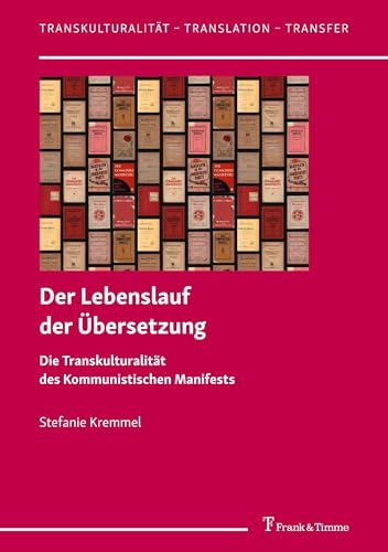 Der Lebenslauf der Übersetzung: Die Transkulturalität des Kommunistischen Manifests (Transkulturalität – Translation – Transfer, Band 66) von Frank & Timme
