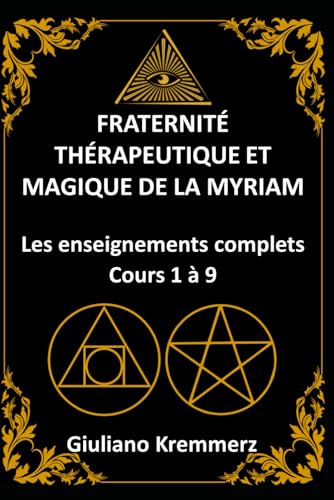 Fraternité Thérapeutique et Magique de la Myriam (F+T+M+M+): Les enseignements complets ( Cours 1 à 9) von Independently published